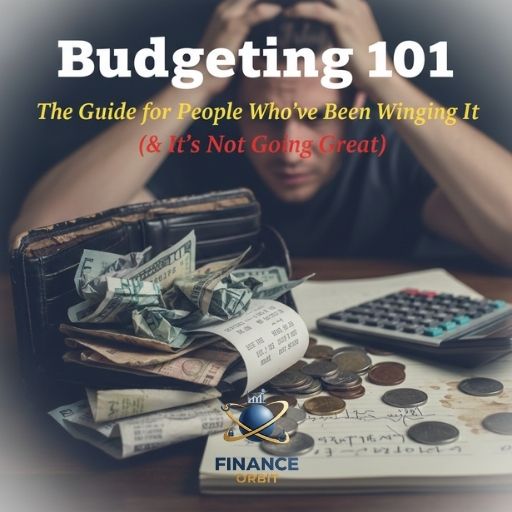 Budgeting 101: The Guide for People Who've Been Winging It (And It's Not Going Great)
