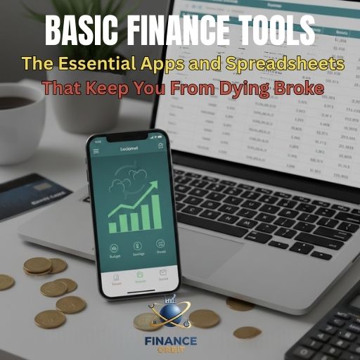 Basic Finance Tools: The Essential Apps and Spreadsheets That Keep You From Dying Broke (While Everyone Else Uses TikTok for Financial Advice)